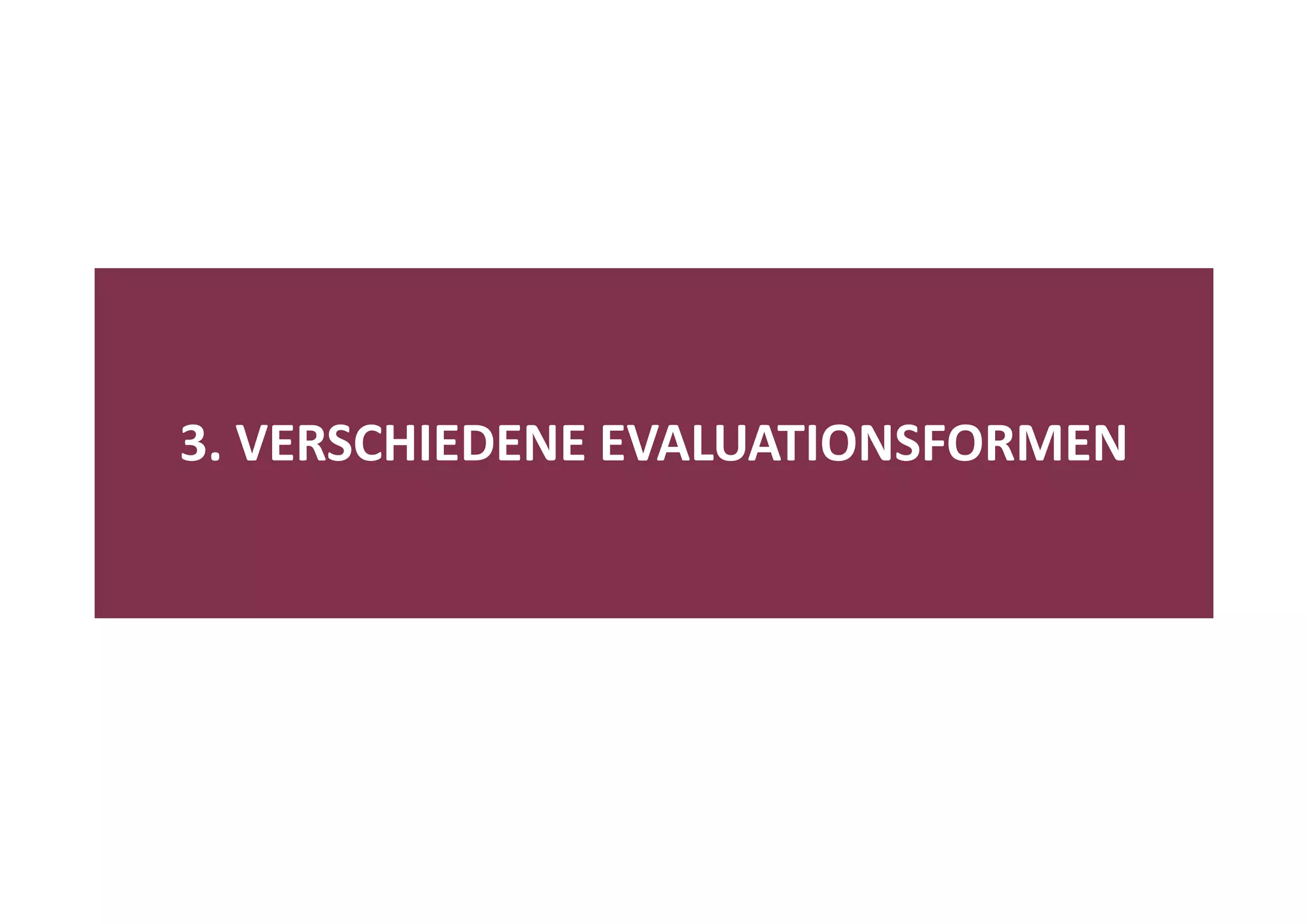 3. VERSCHIEDENE EVALUATIONSFORMEN
 