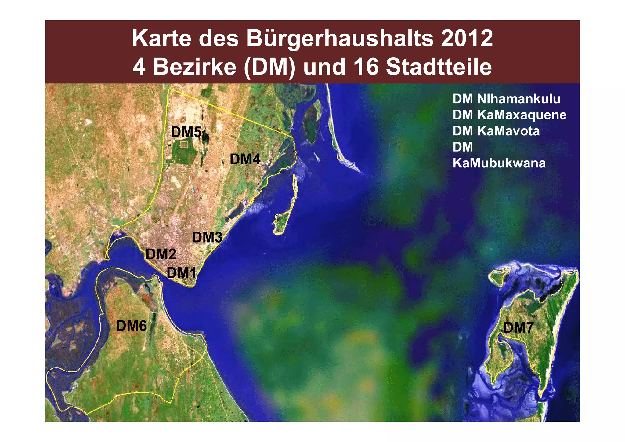 Karte des Bürgerhaushalts 2012
 4 Bezirke (DM) und 16 Stadtteile
                             DM Nlhamankulu
                             DM KaMaxaquene
                                      q
      DM5                    DM KaMavota
                             DM
              DM4            KaMubukwana




        DM3
  DM2
    DM1


DM6                                 DM7
 