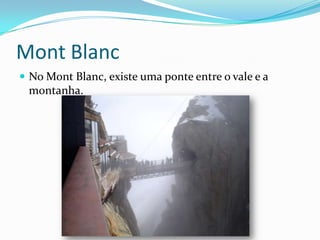 MontBlancNo MontBlanc, existe uma ponte entre o vale e a montanha.