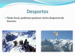 DesportosNeste local, podemos praticar vários desportos de Inverno.