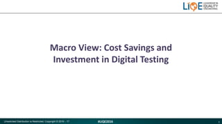 1#LIQE2016Unsolicited Distribution is Restricted. Copyright © 2016 - 17
Macro View: Cost Savings and
Investment in Digital...