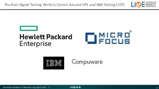 2#LIQE2016Unsolicited Distribution is Restricted. Copyright © 2016 - 17
The Non-Digital Testing World Is Centric Around HP...