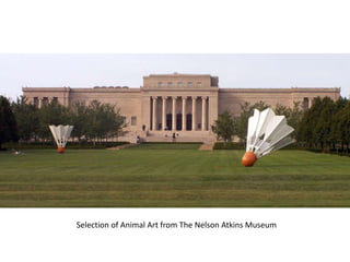 Selection of Animal Art from The Nelson Atkins Museum 
 