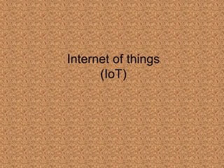 Internet of things
(IoT)
 