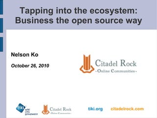 Tapping into the ecosystem: Business the open source way Nelson Ko October 26, 2010 