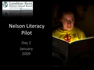 Nelson Literacy
     Pilot
     Day 2
    January
     2009
 