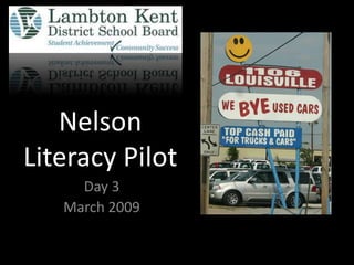 Nelson
Literacy Pilot
     Day 3
   March 2009
 