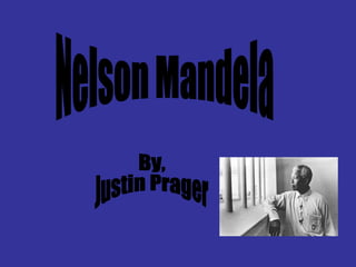 By, Justin Prager Nelson Mandela  