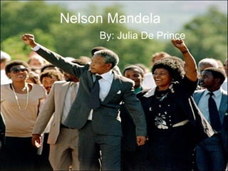 Nelson Mandela By: Julia De Prince 