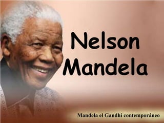 Nelson Mandela Mandela el Gandhi contemporáneo 