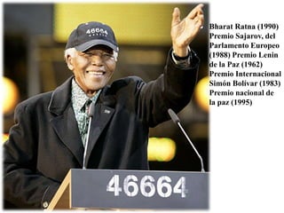 BharatRatna (1990) Premio Sajarov, del Parlamento Europeo (1988) Premio Lenin de la Paz (1962) Premio Internacional Simón Bolívar (1983) Premio nacional de la paz (1995)