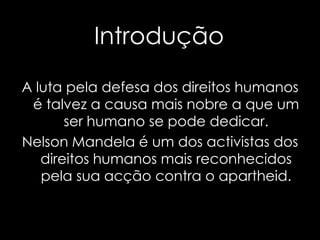 Introdução<br />A luta pela defesa dos direitos humanos é talvez a causa mais nobre a que um ser humano se pode dedicar.<b...