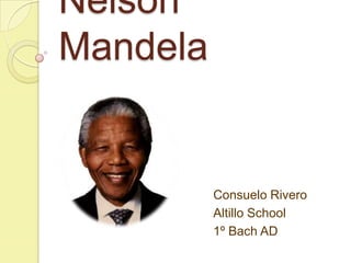 Nelson
Mandela


          Consuelo Rivero
          Altillo School
          1º Bach AD
 