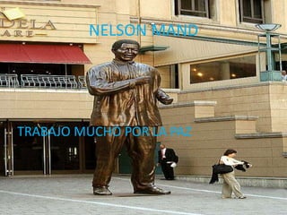 NELSON MAND




TRABAJO MUCHO POR LA PAZ
 