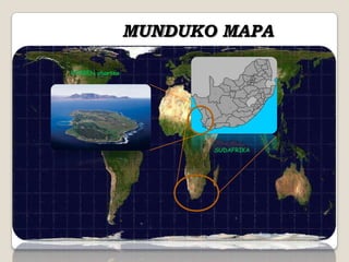 MUNDUKO MAPA

ROBBEN uhartea




                        SUDAFRIKA
 