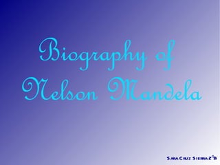 Biography of
Nelson Mandela
           Sara C ruz Sierra 2ºB
 