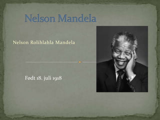 Nelson Rolihlahla Mandela




    Født 18. juli 1918
 