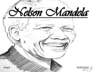 Nelson Mandela



Religió         05/02/2013
 
