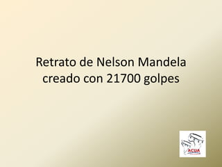 Retrato de Nelson Mandela
creado con 21700 golpes
 