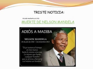TRISTE NOTICIA:
Accede mediante un click

MUERTE DE NELSON MANDELA

 