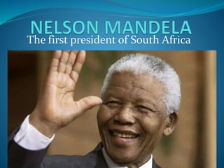 The first president of South Africa
 