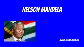 NELSON MANDELA
Marc Ortiz Burgos