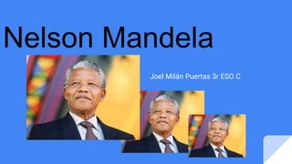 Nelson Mandela
Joel Milán Puertas 3r ESO C
 