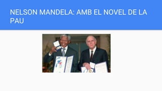 NELSON MANDELA: AMB EL NOVEL DE LA
PAU