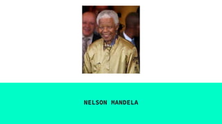 NELSON MANDELA
 