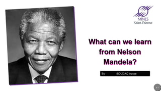 Jens
Martensson
What can we learn
from Nelson
Mandela?
By BOUDAC Inasse
p 1
 