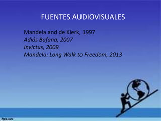 FUENTES AUDIOVISUALES
Mandela and de Klerk, 1997
Adiós Bafana, 2007
Invictus, 2009
Mandela: Long Walk to Freedom, 2013

 