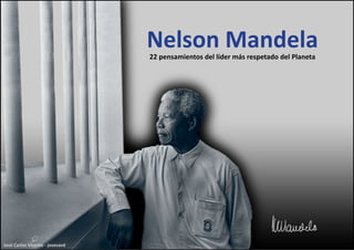 José Carlos Vicente - josecavd
Nelson Mandela22 pensamientos del líder más respetado del Planeta
 