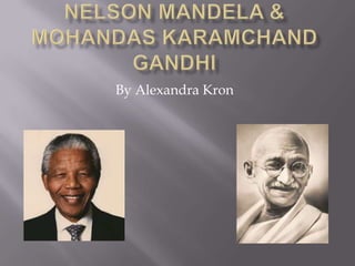 Nelson Mandela & Mohandas Karamchand Gandhi By Alexandra Kron 