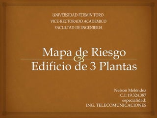 Nelson Meléndez
C.I: 19.324.387
especialidad:
ING. TELECOMUNICACIONES
UNIVERSIDAD FERMIN TORO
VICE-RECTORADO ACADEMICO
FACULTAD DE INGENIERIA
 
