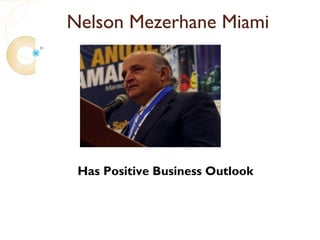 Nelson Mezerhane Miami




 Has Positive Business Outlook
 