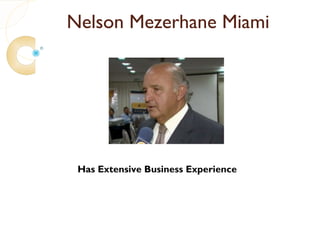 Nelson Mezerhane Miami




 Has Extensive Business Experience
 