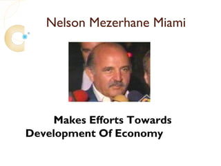 Nelson Mezerhane Miami




    Makes Efforts Towards
Development Of Economy
 
