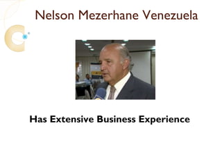 Nelson Mezerhane Venezuela




Has Extensive Business Experience
 