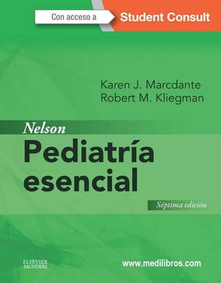 Student Consult
Karen J. Marcdante
Robert M. Kliegman
Pediatría
esencial
Séptima edición
ELSEVIER
SAUNDERS
www.medilibros.com
 