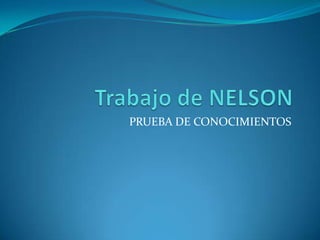 Trabajo de NELSON PRUEBA DE CONOCIMIENTOS 