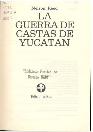 1316 Nelson Reed
GUERRA DE
CASTAS DE
YUCATAN
Ediciones Era
 