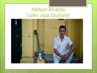 Nelson RiverosLatin Jazz Guitarist 