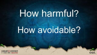 How harmful?
How avoidable?
 