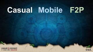 Casual Mobile F2P
 