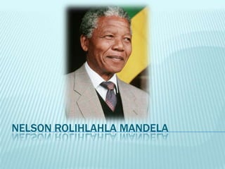 NELSON ROLIHLAHLA MANDELA
 