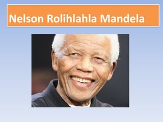 Nelson Rolihlahla Mandela

 