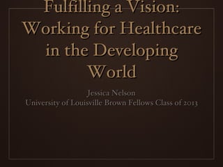 Fulfilling a Vision: Working for Healthcare in the Developing World ,[object Object],[object Object]
