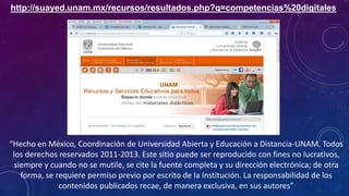 http://suayed.unam.mx/recursos/resultados.php?q=competencias%20digitales
“Hecho en México, Coordinación de Universidad Abi...