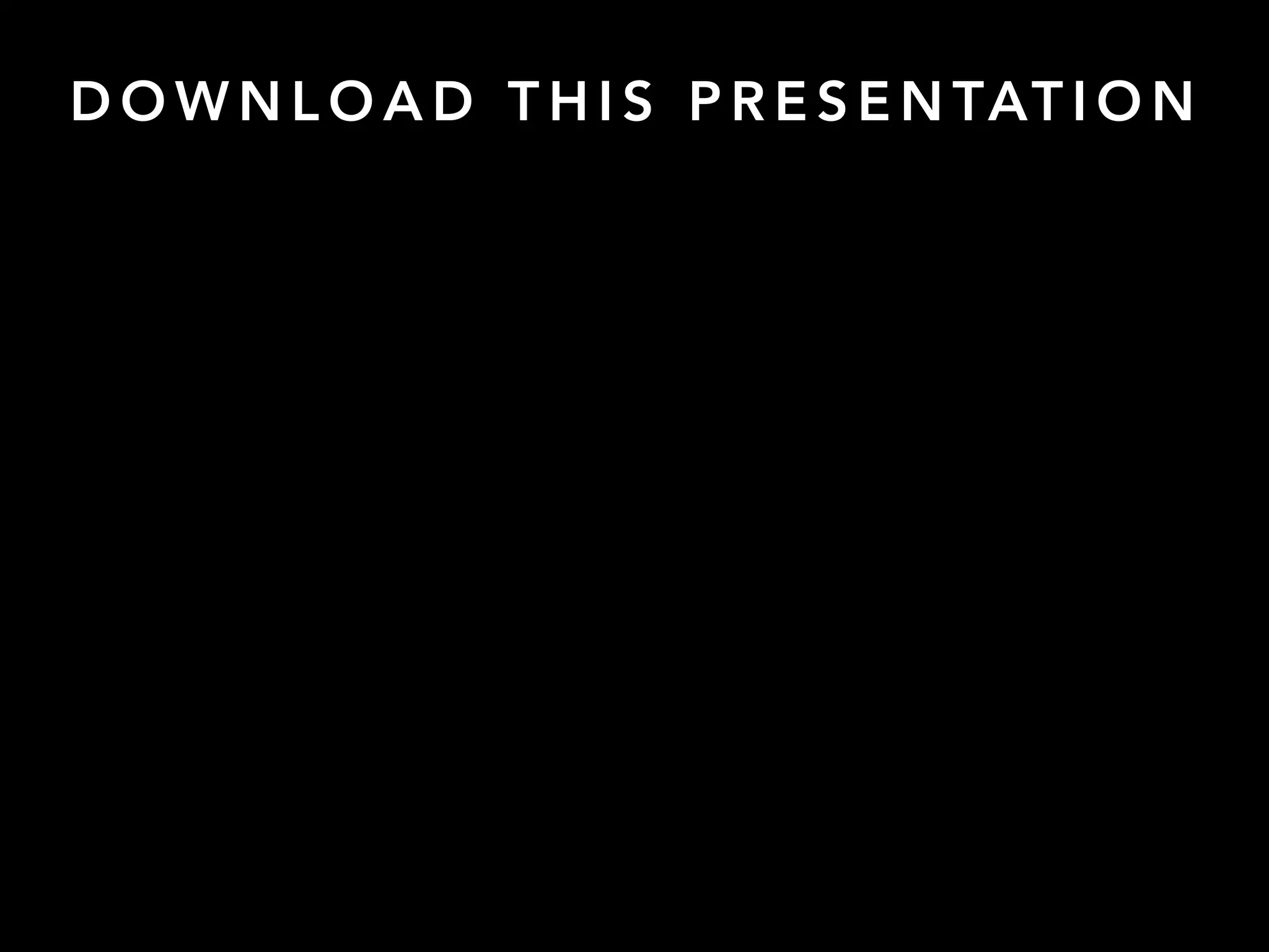 D O W N L O A D T H I S P R E S E N TAT I O N
 