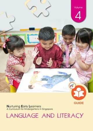 Nurturing Early Learners 
A Curriculum for Kindergartens in Singapore 
Volume 
4 
 